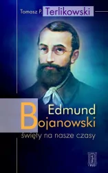 Edmund Bojanowski. Święty na nasze czasy