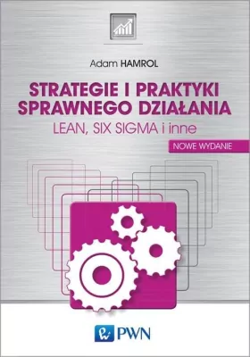 Strategie i praktyki sprawnego działania. LEAN, SIX SIGMA i inne