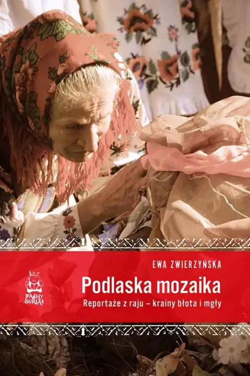 Podlaska mozaika. Reportaże z raju – krainy błota i mgły - tantis.pl
