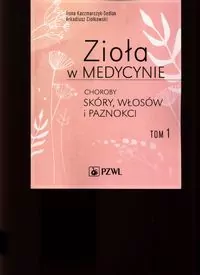 Zioła w medycynie. Choroby skóry włosów i paznokci. Tom 1 - tantis.pl