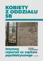 Kobiety z oddziału 5B. Intymny reportaż ze szpitala psychiatrycznego - tantis.pl