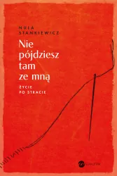 Nie pójdziesz tam ze mną. Życie po stracie