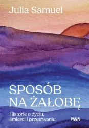 Sposób na żałobę. Historie o życiu...