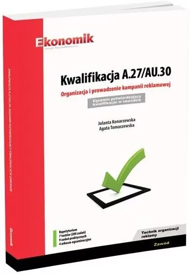 Kwalifikacja A.27/AU.30. Organizacja i prowadzenie kampanii reklamowej. Egzamin potwierdzający kwalifikacje w zawodzie. Zawód technik organizacji reklamy. Repetytorium - tantis.pl