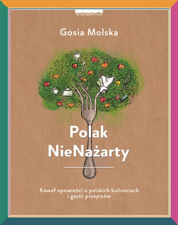 Polak NieNażarty. Kawał opowieści o polskich kulinariach i garść przepisów - tantis.pl