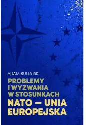 Problemy i wyzwania w stosunkach NATO - Unia Europejska