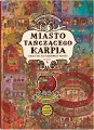Miasto Tańczącego Karpia. Książka-gra dla poszukiwaczy przygód - tantis.pl