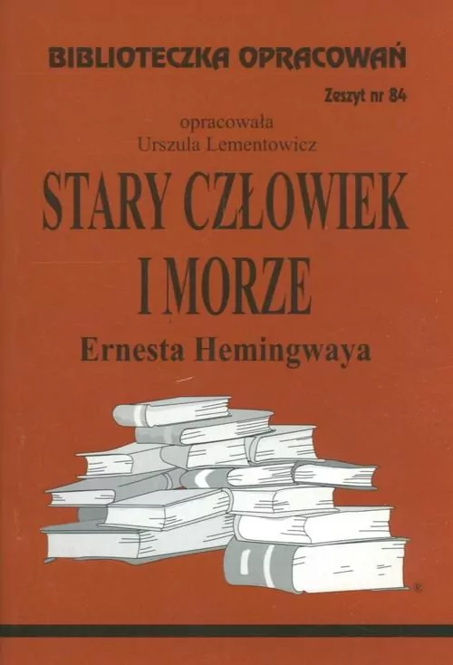 Stary człowiek i morze Ernesta Hemingwaya. Biblioteczka opracowań - tantis.pl
