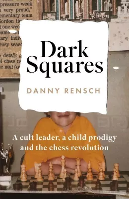 Dark Squares: A cult leader, a child prodigy and the chess revolution wer. angielska