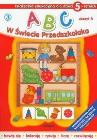 ABC w świecie przedszkolaka. Zeszyt A. Książeczka edukacyjna dla dzieci 5-letnich