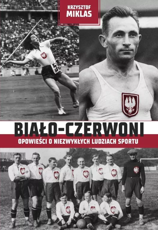 Biało-Czerwoni. Opowieści o niezwykłych ludziach sportu - tantis.pl