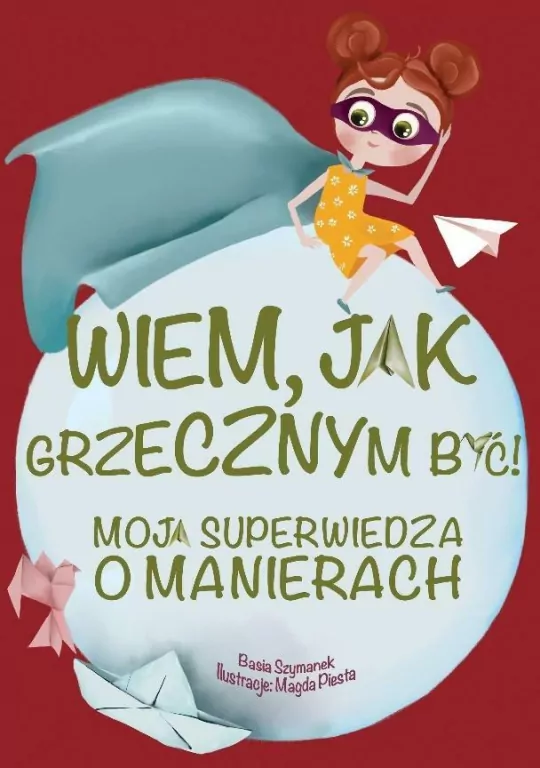 Wiem, jak grzecznym być! moja superwiedza o manierach - tantis.pl
