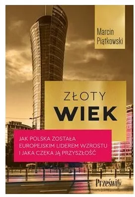 Złoty wiek. Jak Polska została europejskim liderem wzrostu i jaka czeka ją przyszłość - tantis.pl