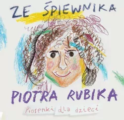 Ze śpiewnika Piotra Rubika. Piosenki dla dzieci +CD