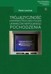 Trójjęzyczność ukraińsko-rosyjsko-polska Ukraińców niepolskiego pochodzenia