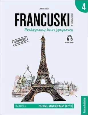 Francuski w tłumaczeniach. Praktyczny kurs językowy.  Gramatyka 4 Poziom zaawansowany B2/C1 + CD Wydanie 2