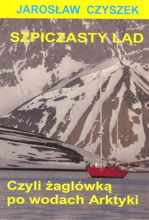 Szpiczasty ląd. Czyli żaglówką po wodach Arktyki - tantis.pl