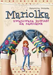 Zwariowana powieść dla nastolatek. Mariolka. Tom 1