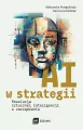 AI w strategii. Rewolucja sztucznej inteligencji w zarządzaniu - tantis.pl
