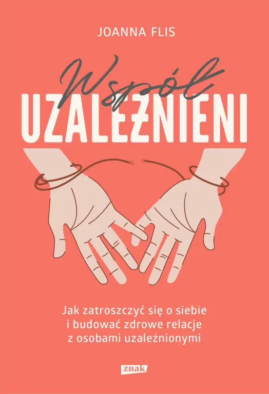 Współuzależnieni. Jak zatroszczyć się o siebie i budować zdrowe relacje z osobami uzależnionymi - tantis.pl
