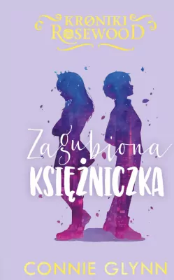 Zagubiona księżniczka. Kroniki Rosewood. Tom 3