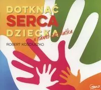 Dotknąć serca dziecka, a nawet nastolatka. Audiobook - tantis.pl