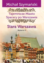 Stara Warszawa. Tajemnicze miasto. Spacery po Warszawie