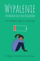 Wypalenie. Poradnik dla nastolatków...