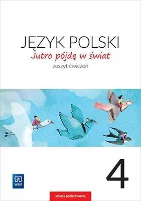 Jutro pójdę w świat. Język polski 4. Zeszyt ćwiczeń. Szkoła podstawowa - tantis.pl