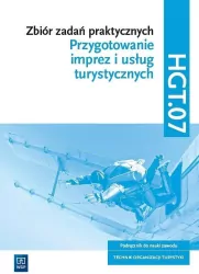 Przygotowanie imprez i usług turystycznych. Technik organizacji turystyki. Zbiór zadań praktycznych. Kwalifikacja HGT.07