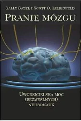 Pranie mózgu. Uwodzicielska moc (bezmyślnych) neuronauk - tantis.pl
