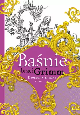 Baśnie braci Grimm. Królewna Śnieżka i inne