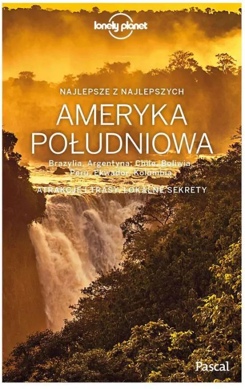 Ameryka Południowa. Brazylia, Argentyna, Chile, Boliwia, Peru, Ekwador, Kolumbia. Lonely Planet - tantis.pl