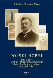 Polski Nobel. Działalność Erazma Józefa Jerzmanowskiego i dzieje fundacji jego imienia (do 1938 roku)