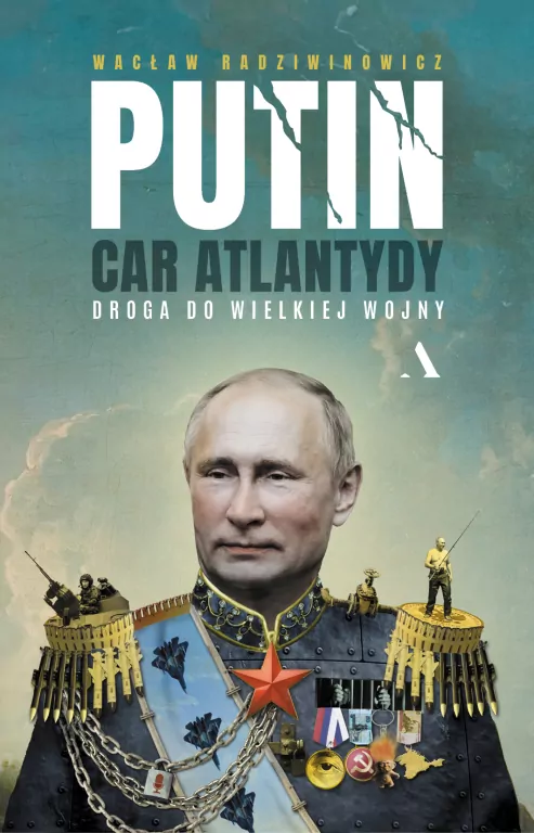 Putin, car Atlantydy. Droga do wielkiej wojny - tantis.pl
