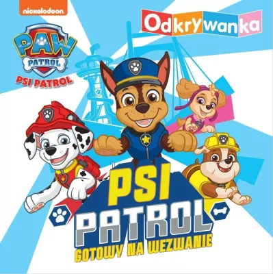 Psi Patrol. Odkrywanka.Psi Patrol gotowy na wezwanie