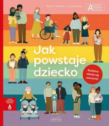 Jak powstaje dziecko. Chcę wiedzieć więcej. Akademia Mądrego Dziecka