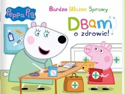 Peppa Pig. Bardzo Ważne Sprawy. Dbam o zdrowie