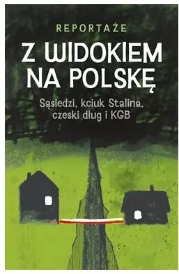 Z widokiem na Polskę. Sąsiedzi, kciuk Stalina, czeski dług i KGB - tantis.pl