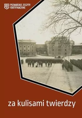 Za kulisami twierdzy. Poznańskie Zeszyty Fortyfikacyjne