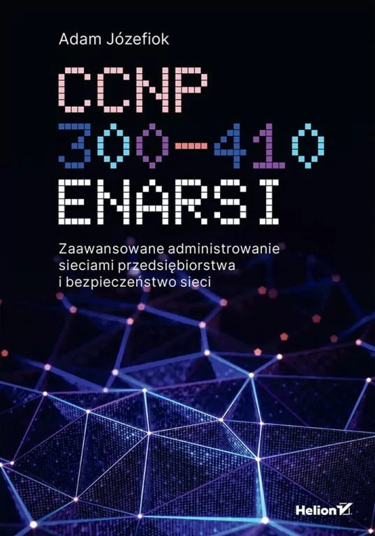CCNP 300-410 ENARSI. Zaawansowane administrowanie - tantis.pl