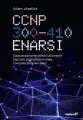 CCNP 300-410 ENARSI. Zaawansowane administrowanie - tantis.pl