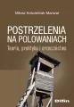 Postrzelenia na polowaniach. Teoria, praktyka.. - tantis.pl
