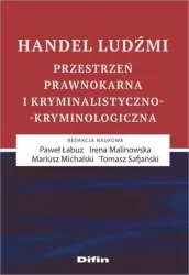 Handel ludźmi. Przestrzeń prawnokarna i kryminalistyczno-kryminalogiczna