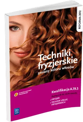 Techniki fryzjerskie zmiany kolorów włosów. Kwalifikacja A.19.3 WSiP - tantis.pl