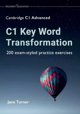 C1 Key Word Transformation. 200 exam-styled practice exercises - tantis.pl