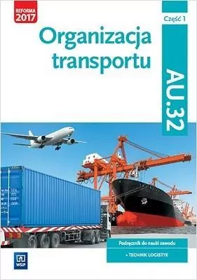 Organizacja transportu. Kwalifikacja Au.32. Część 1. Podręcznik. Technik logistyk - tantis.pl