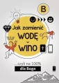Jak zamienić wodę w wino... czyli na 100% dla Boga. Część B - tantis.pl