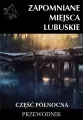 Zapomniane miejsca lubuskie. Część północna. Przewodnik - tantis.pl