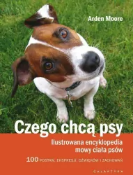 Czego chcą psy. . Ilustrowana encyklopedia mowy ciała psów